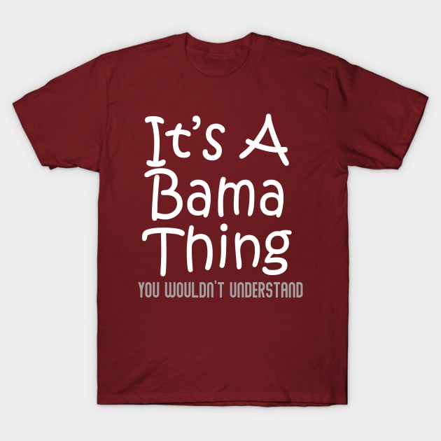 It's A Bama Thing You Wouldn't Understand - Alabama T-Shirt by BDAZ